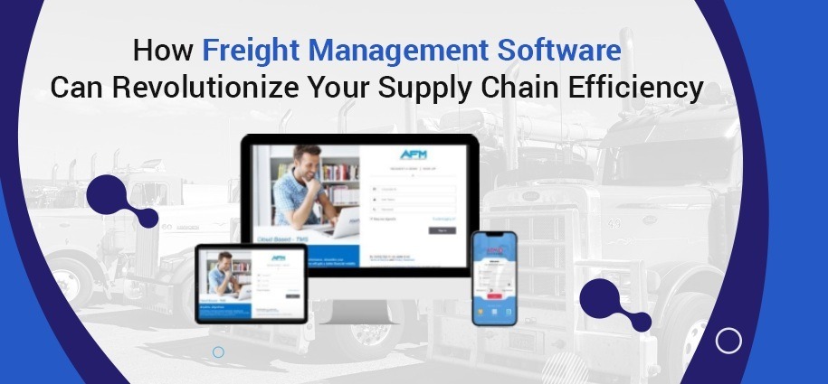 How Freight Management Software Can Revolutionize Your Supply Chain Efficiency