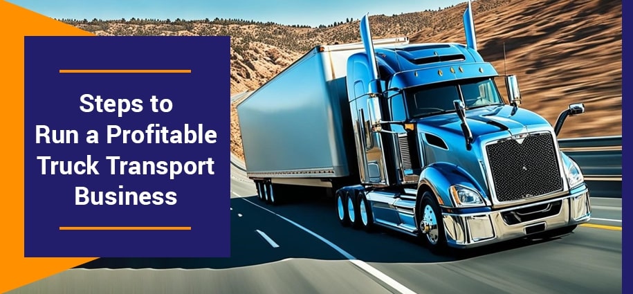 Steps to Run a Profitable Truck Transport Business