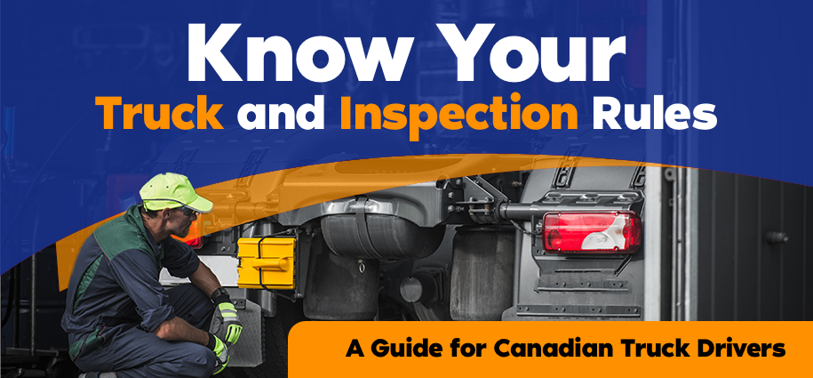 Know Your Truck and Inspection Rules: A Guide for Canadian Truck Drivers