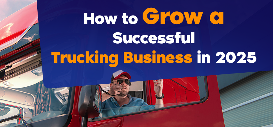 How to Grow a Successful Trucking Business in 2025
