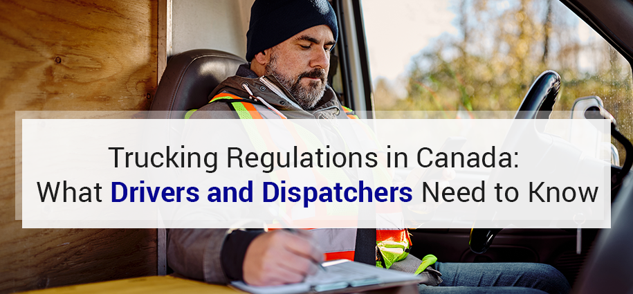 Trucking Regulations in Canada: What Drivers and Dispatchers Need to Know